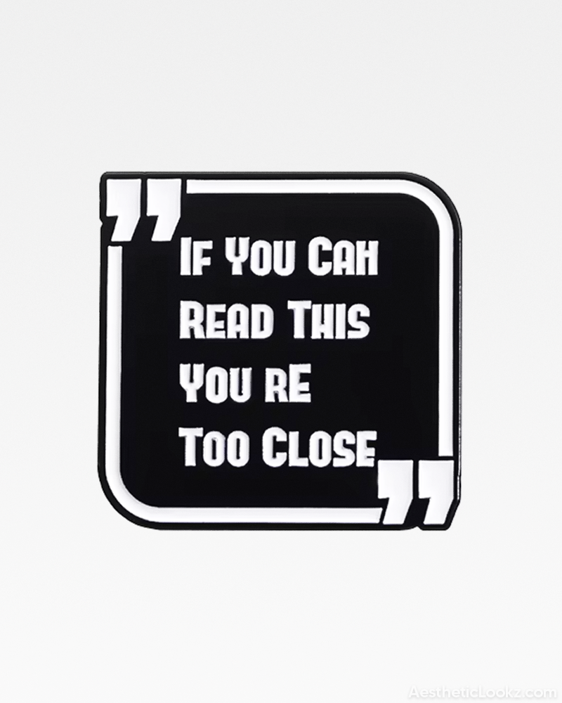 If You Can Read This You're Too Close Pin